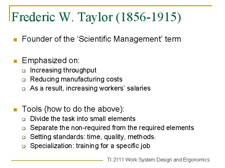 Frederic W. Taylor (1856 -1915) n Founder of the ‘Scientific Management’ term n Emphasized