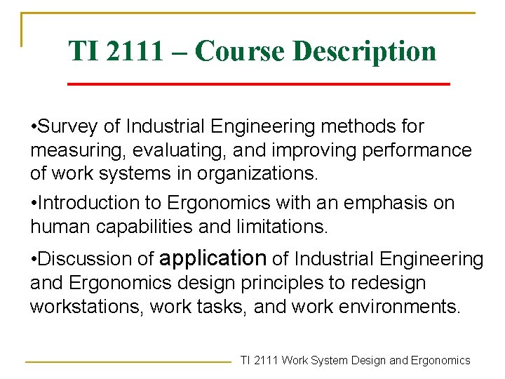 TI 2111 – Course Description • Survey of Industrial Engineering methods for measuring, evaluating,