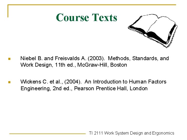 Course Texts n Niebel B. and Freisvalds A. (2003). Methods, Standards, and Work Design,