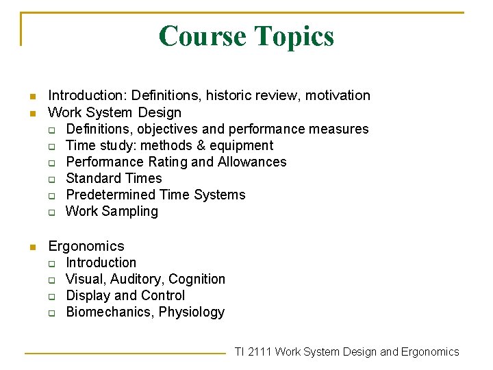 Course Topics n n n Introduction: Definitions, historic review, motivation Work System Design q