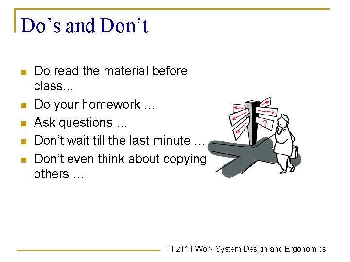 Do’s and Don’t n n n Do read the material before class. . .