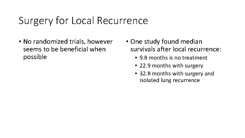 Surgery for Local Recurrence • No randomized trials, however seems to be beneficial when