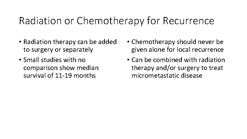 Radiation or Chemotherapy for Recurrence • Radiation therapy can be added to surgery or