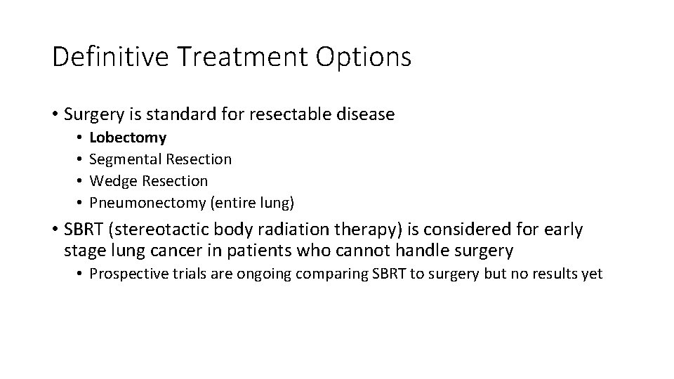 Definitive Treatment Options • Surgery is standard for resectable disease • • Lobectomy Segmental