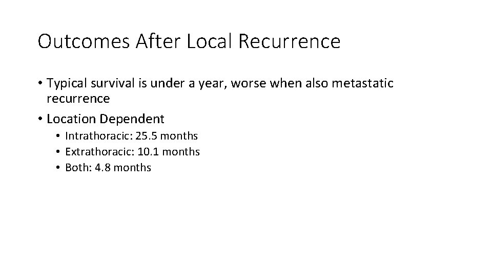 Outcomes After Local Recurrence • Typical survival is under a year, worse when also