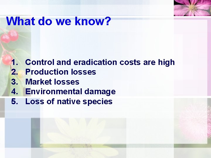 What do we know? 1. 2. 3. 4. 5. Control and eradication costs are