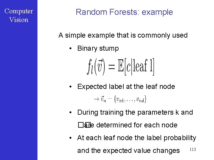 Computer Vision Random Forests: example A simple example that is commonly used • Binary