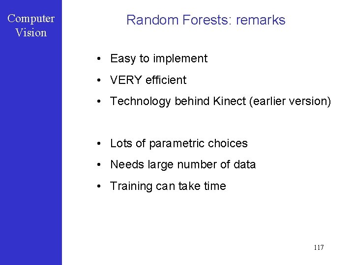 Computer Vision Random Forests: remarks • Easy to implement • VERY efficient • Technology