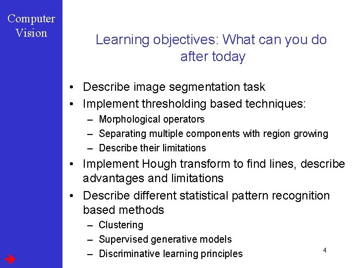Computer Vision Learning objectives: What can you do after today • Describe image segmentation