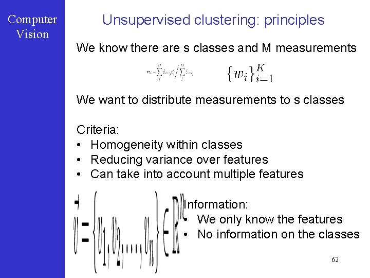 Computer Vision Unsupervised clustering: principles We know there are s classes and M measurements