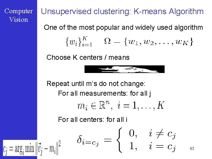 Computer Vision Unsupervised clustering: K-means Algorithm One of the most popular and widely used