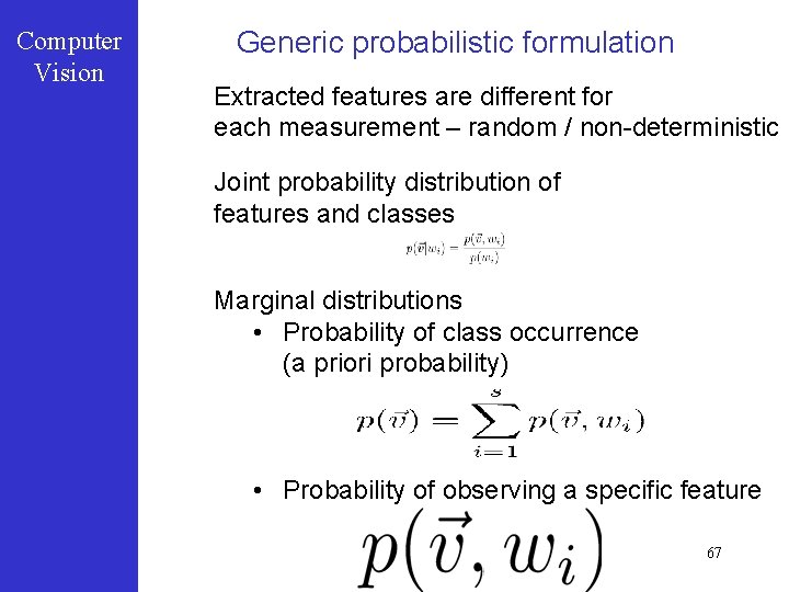 Computer Vision Generic probabilistic formulation Extracted features are different for each measurement – random