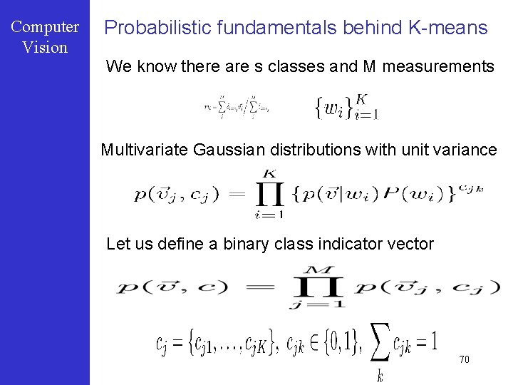 Computer Vision Probabilistic fundamentals behind K-means We know there are s classes and M