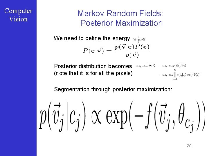Computer Vision Markov Random Fields: Posterior Maximization We need to define the energy Posterior