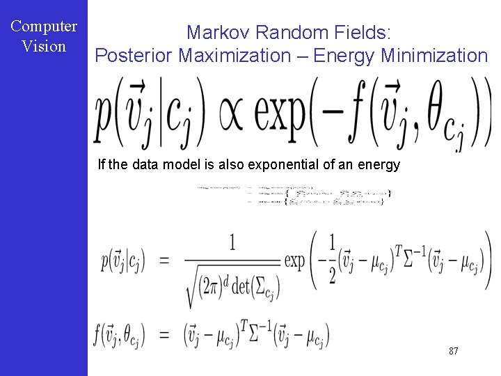 Computer Vision Markov Random Fields: Posterior Maximization – Energy Minimization If the data model