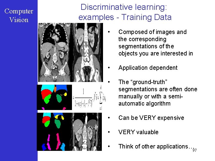 Computer Vision Discriminative learning: examples - Training Data • Composed of images and the