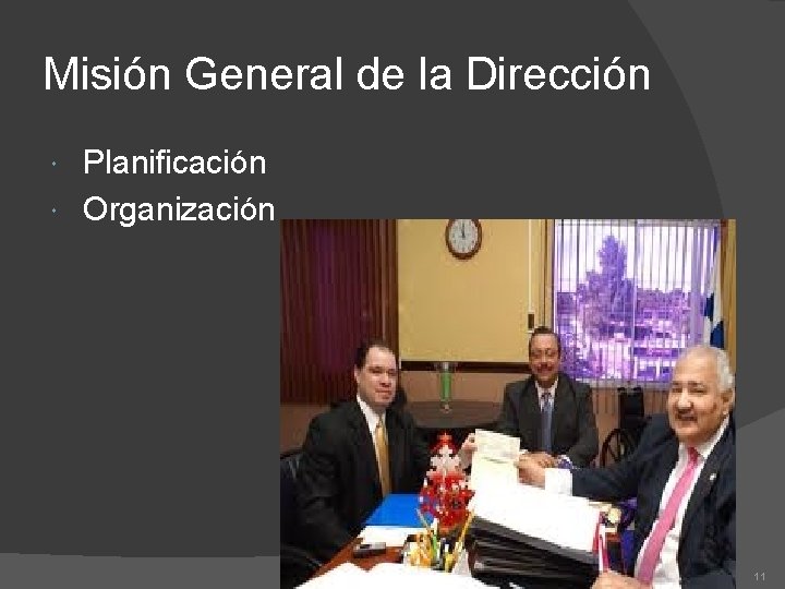 Misión General de la Dirección Planificación Organización 11 