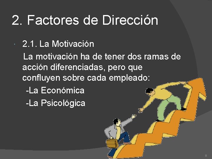 2. Factores de Dirección 2. 1. La Motivación La motivación ha de tener dos