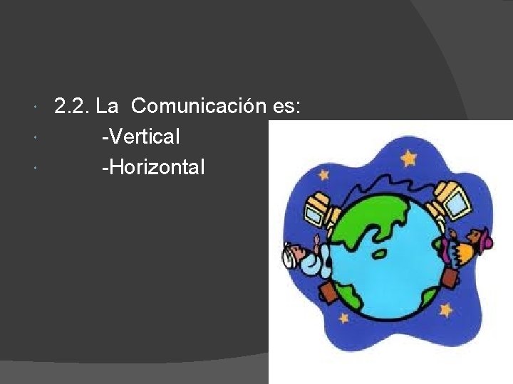 2. 2. La Comunicación es: -Vertical -Horizontal 9 