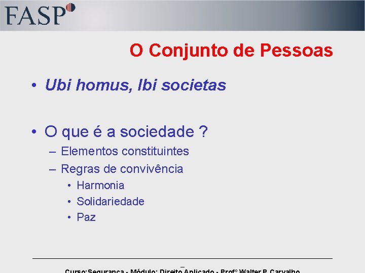 O Conjunto de Pessoas • Ubi homus, Ibi societas • O que é a