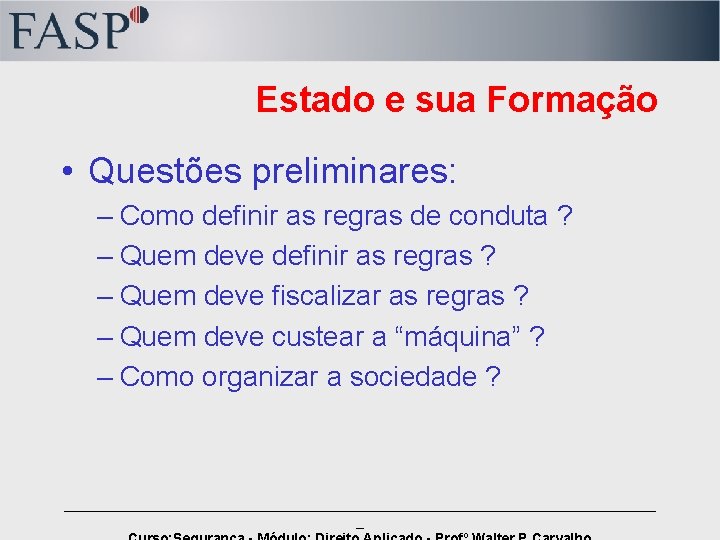 Estado e sua Formação • Questões preliminares: – Como definir as regras de conduta