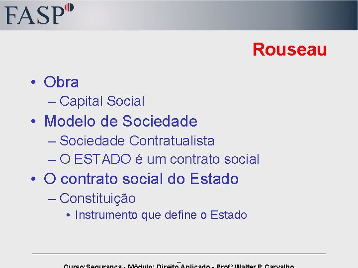 Rouseau • Obra – Capital Social • Modelo de Sociedade – Sociedade Contratualista –