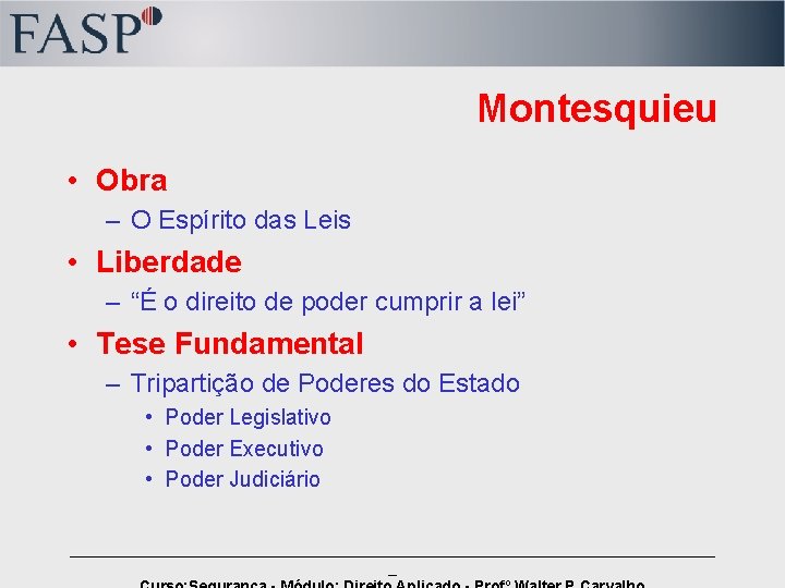 Montesquieu • Obra – O Espírito das Leis • Liberdade – “É o direito