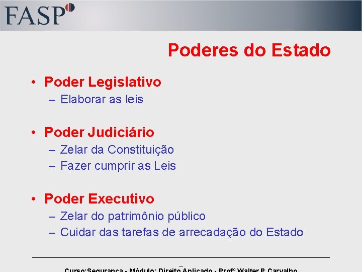 Poderes do Estado • Poder Legislativo – Elaborar as leis • Poder Judiciário –