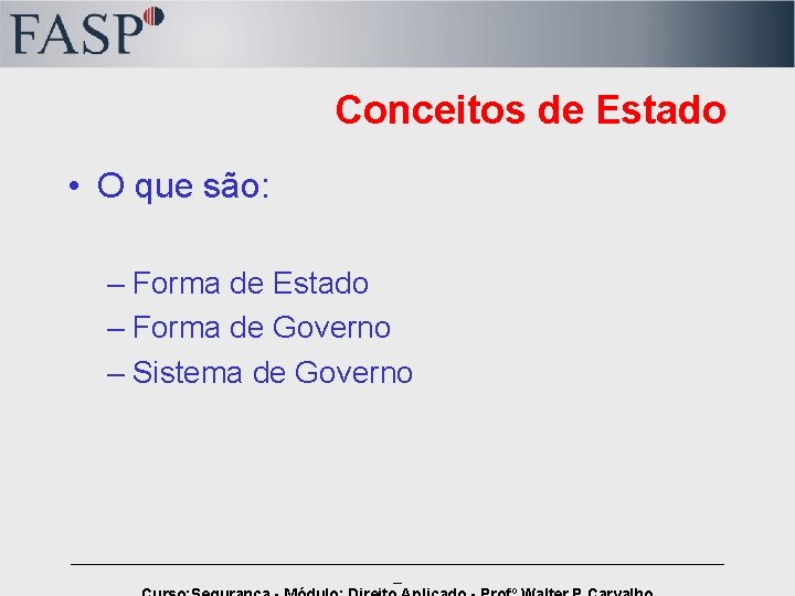 Conceitos de Estado • O que são: – Forma de Estado – Forma de