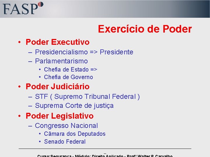 Exercício de Poder • Poder Executivo – Presidencialismo => Presidente – Parlamentarismo • Chefia