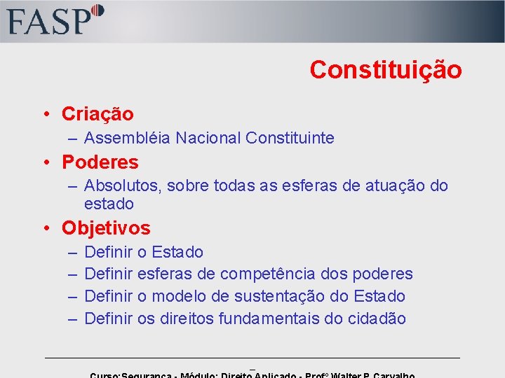 Constituição • Criação – Assembléia Nacional Constituinte • Poderes – Absolutos, sobre todas as