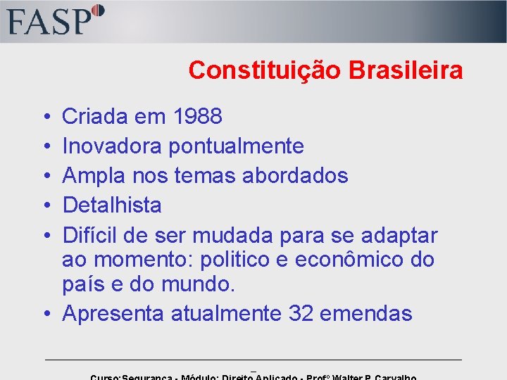 Constituição Brasileira • • • Criada em 1988 Inovadora pontualmente Ampla nos temas abordados