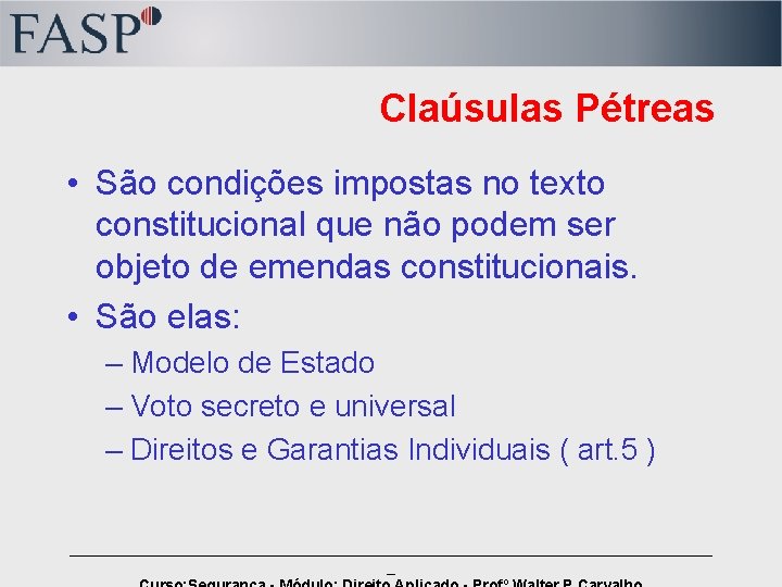 Claúsulas Pétreas • São condições impostas no texto constitucional que não podem ser objeto