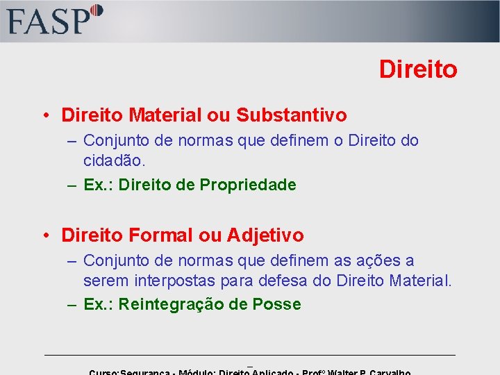 Direito • Direito Material ou Substantivo – Conjunto de normas que definem o Direito