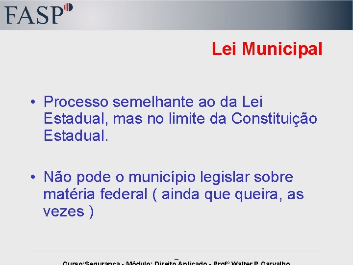 Lei Municipal • Processo semelhante ao da Lei Estadual, mas no limite da Constituição