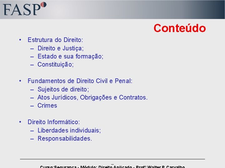 Conteúdo • Estrutura do Direito: – Direito e Justiça; – Estado e sua formação;