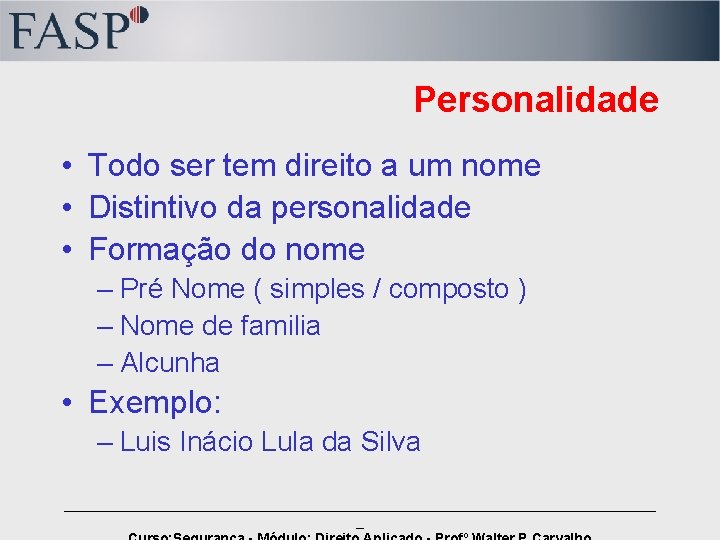 Personalidade • Todo ser tem direito a um nome • Distintivo da personalidade •