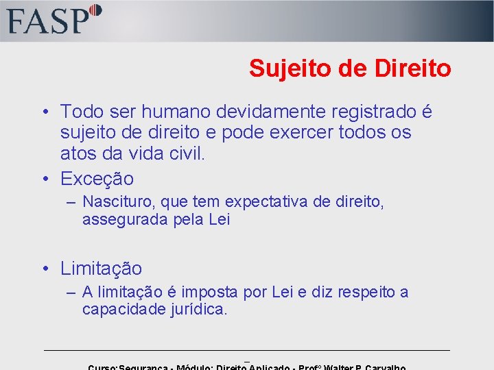 Sujeito de Direito • Todo ser humano devidamente registrado é sujeito de direito e