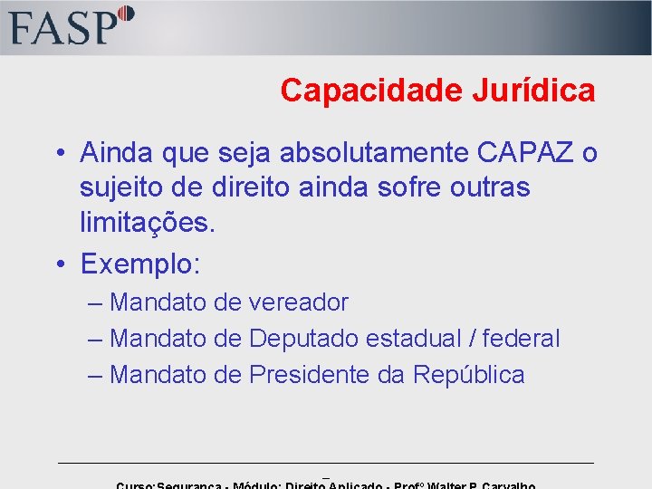 Capacidade Jurídica • Ainda que seja absolutamente CAPAZ o sujeito de direito ainda sofre