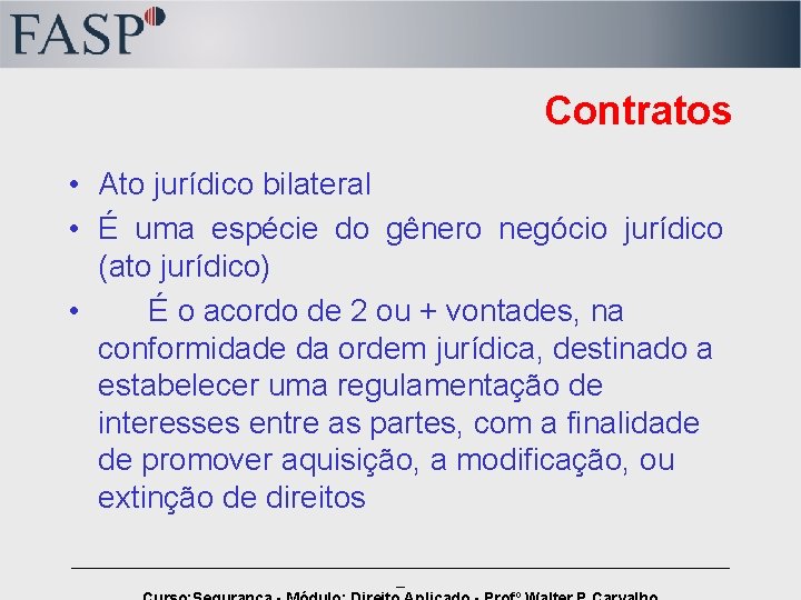 Contratos • Ato jurídico bilateral • É uma espécie do gênero negócio jurídico (ato