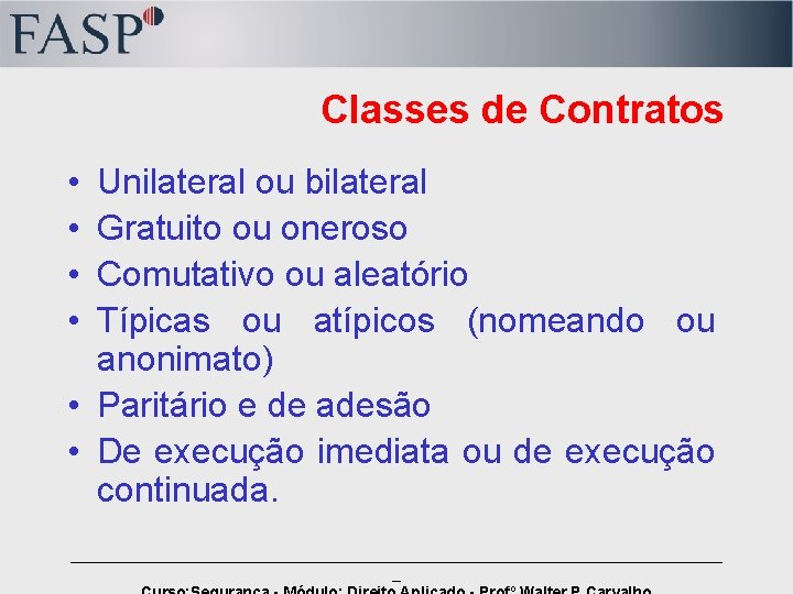 Classes de Contratos • • Unilateral ou bilateral Gratuito ou oneroso Comutativo ou aleatório