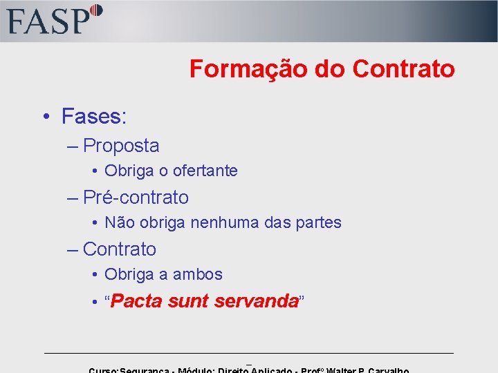 Formação do Contrato • Fases: – Proposta • Obriga o ofertante – Pré-contrato •