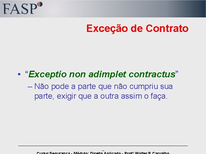 Exceção de Contrato • “Exceptio non adimplet contractus” – Não pode a parte que