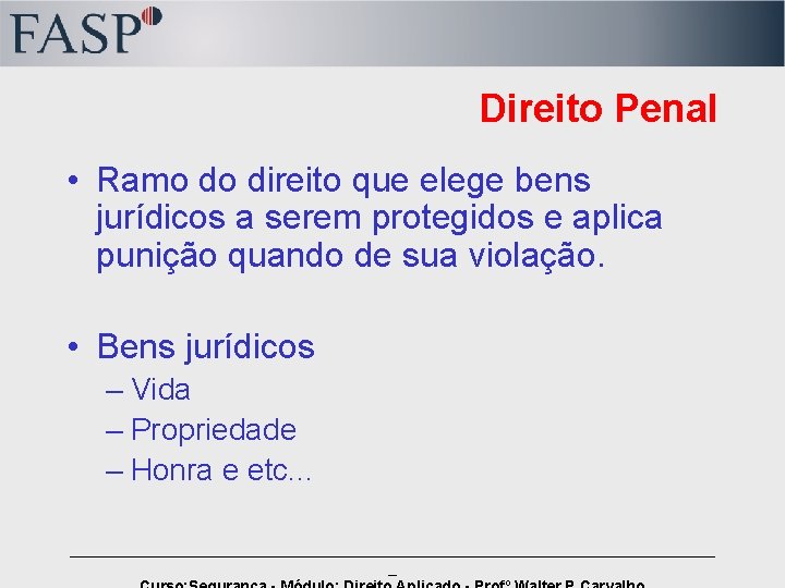 Direito Penal • Ramo do direito que elege bens jurídicos a serem protegidos e