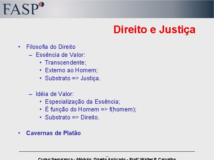 Direito e Justiça • Filosofia do Direito – Essência de Valor: • Transcendente; •