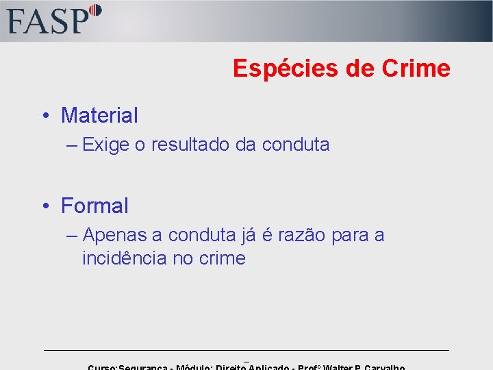 Espécies de Crime • Material – Exige o resultado da conduta • Formal –