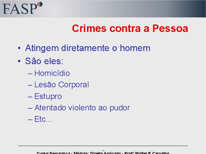 Crimes contra a Pessoa • Atingem diretamente o homem • São eles: – Homicídio