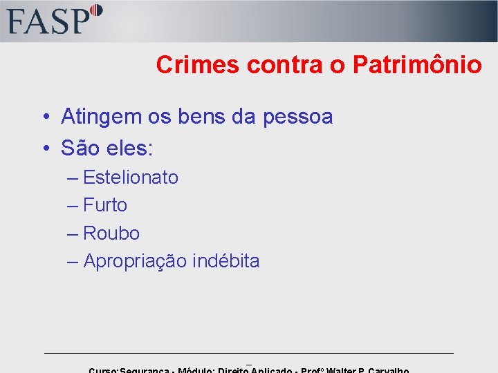 Crimes contra o Patrimônio • Atingem os bens da pessoa • São eles: –