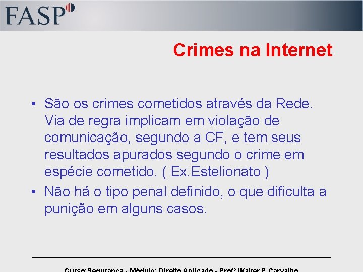 Crimes na Internet • São os crimes cometidos através da Rede. Via de regra