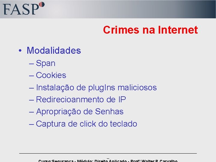 Crimes na Internet • Modalidades – Span – Cookies – Instalação de plug. Ins